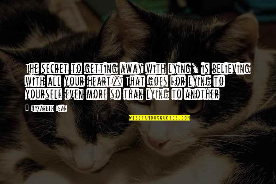 Jacketless Suits Quotes By Elizabeth Bear: The secret to getting away with lying, is Jacketless Suits Quotes By Elizabeth Bear: The secret to getting away with lying, is
