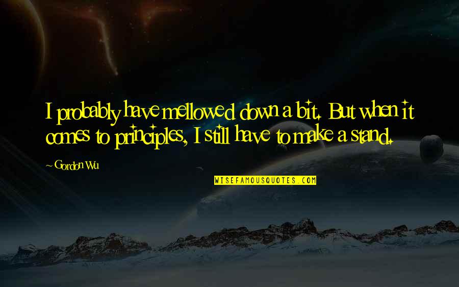 Jacketless Suits Quotes By Gordon Wu: I probably have mellowed down a bit. But Jacketless Suits Quotes By Gordon Wu: I probably have mellowed down a bit. But