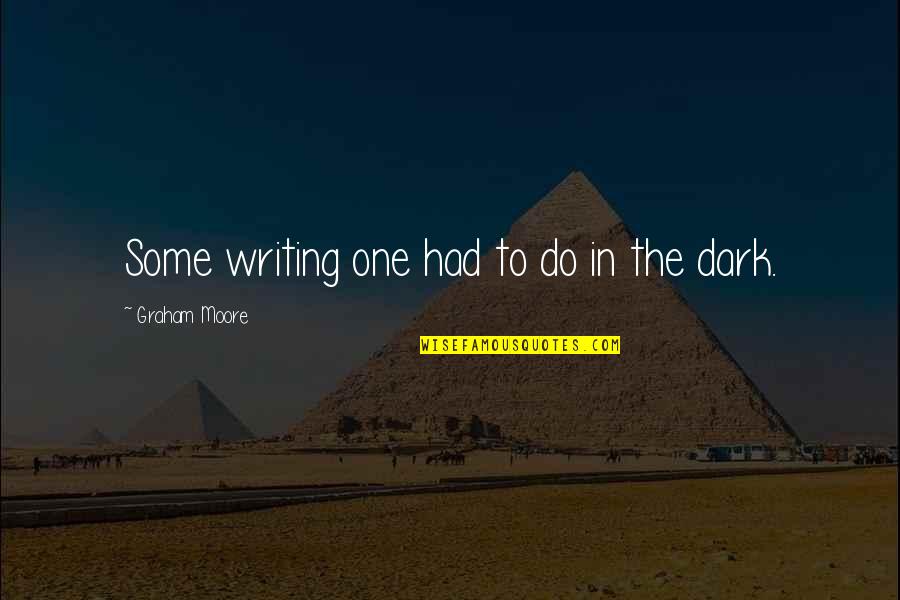 Jacketless Suits Quotes By Graham Moore: Some writing one had to do in the Jacketless Suits Quotes By Graham Moore: Some writing one had to do in the