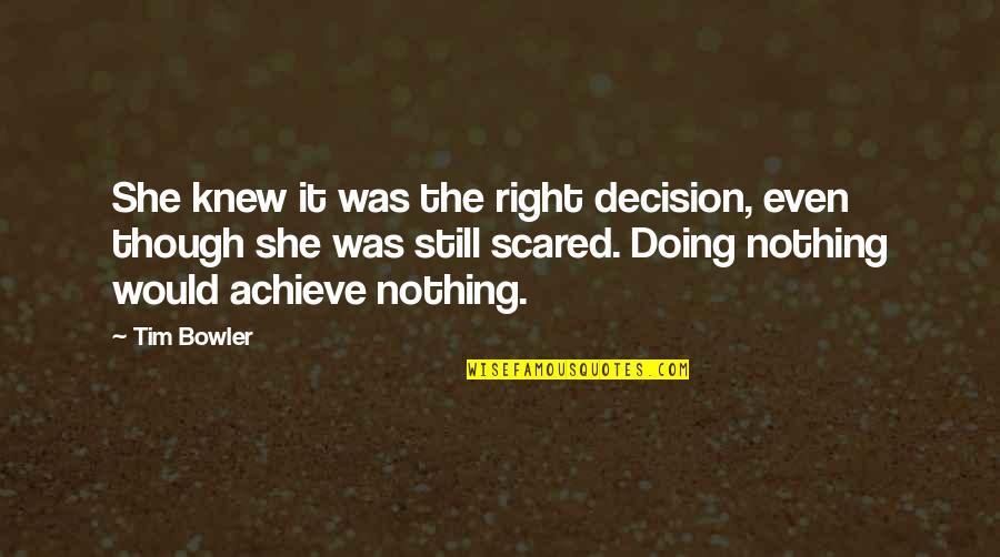 Jacketless Suits Quotes By Tim Bowler: She knew it was the right decision, even Jacketless Suits Quotes By Tim Bowler: She knew it was the right decision, even