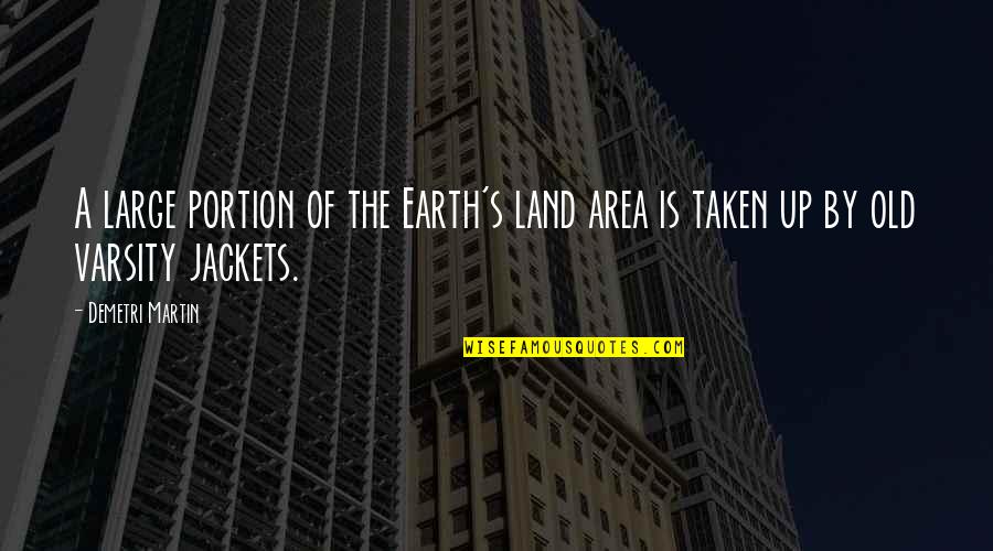 Jackets Quotes By Demetri Martin: A large portion of the Earth's land area