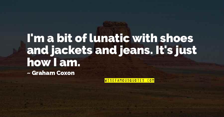 Jackets Quotes By Graham Coxon: I'm a bit of lunatic with shoes and