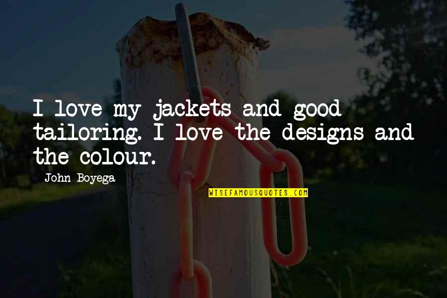Jackets Quotes By John Boyega: I love my jackets and good tailoring. I