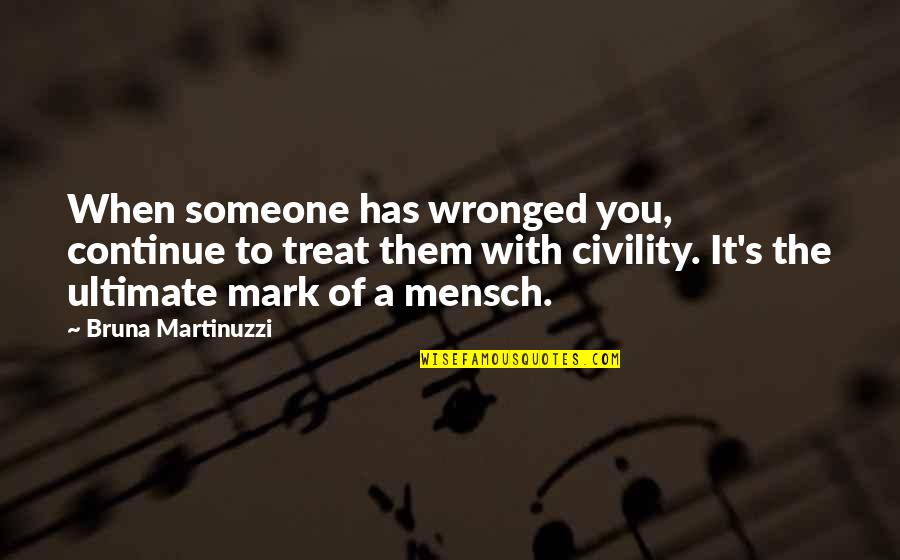 Jackfruits Seed Quotes By Bruna Martinuzzi: When someone has wronged you, continue to treat
