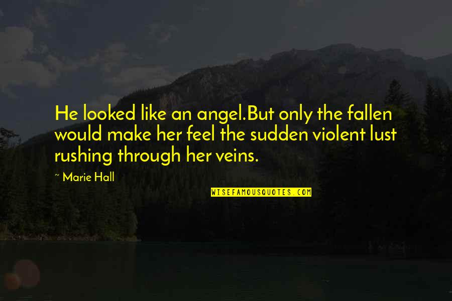 Jackfruits Seed Quotes By Marie Hall: He looked like an angel.But only the fallen Jackfruits Seed Quotes By Marie Hall: He looked like an angel.But only the fallen
