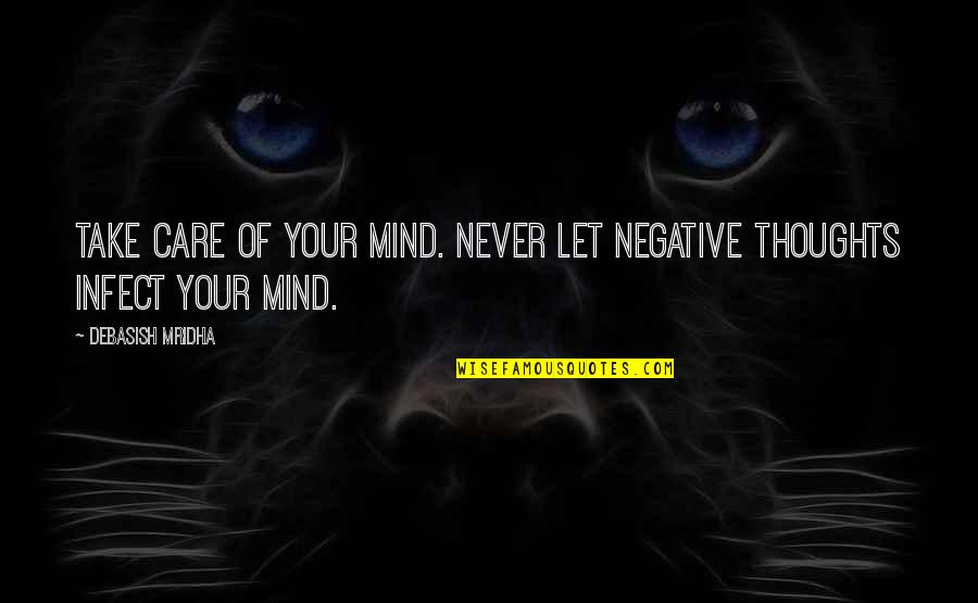Jackhammered Quotes By Debasish Mridha: Take care of your mind. Never let negative