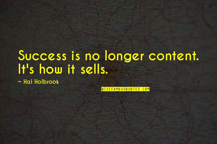 Jacki Chiles Quotes By Hal Holbrook: Success is no longer content. It's how it