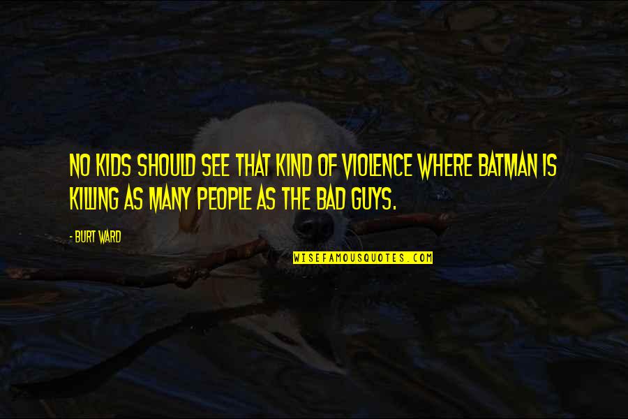 Jackie And Debra Youtube Quotes By Burt Ward: No kids should see that kind of violence