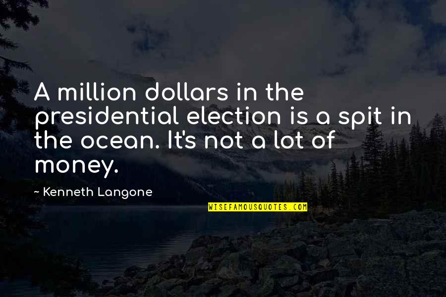 Jackie And Debra Youtube Quotes By Kenneth Langone: A million dollars in the presidential election is