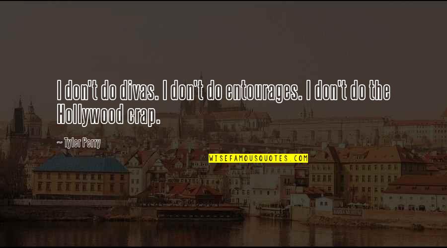 Jackie Brown Melanie Quotes By Tyler Perry: I don't do divas. I don't do entourages.