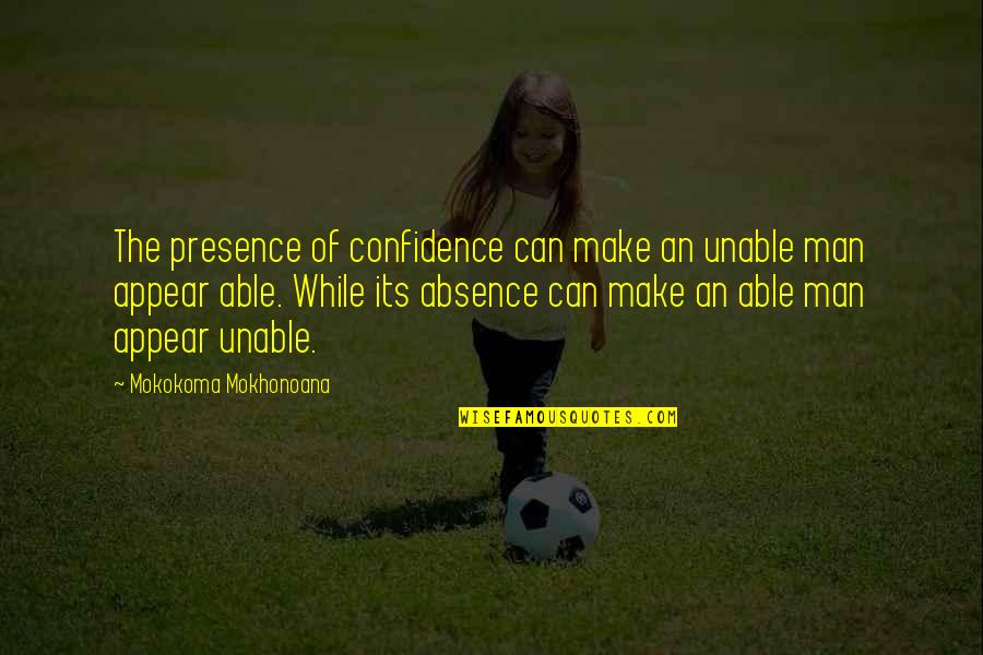 Jackie Chan Funny Quotes By Mokokoma Mokhonoana: The presence of confidence can make an unable Jackie Chan Funny Quotes By Mokokoma Mokhonoana: The presence of confidence can make an unable