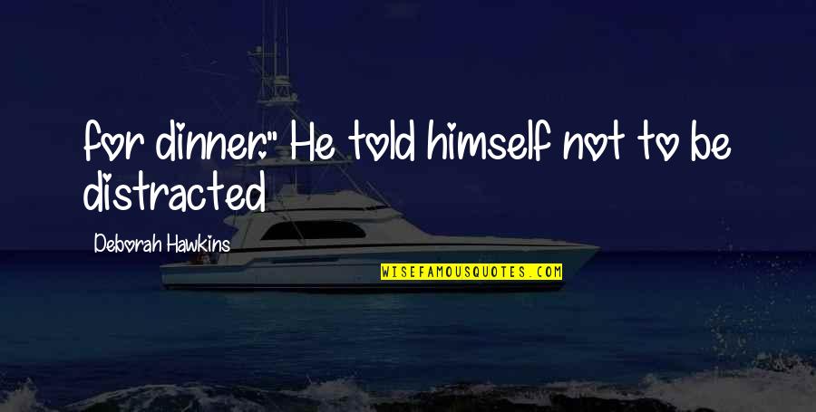 Jackie Chan Money Quotes By Deborah Hawkins: for dinner." He told himself not to be Jackie Chan Money Quotes By Deborah Hawkins: for dinner." He told himself not to be