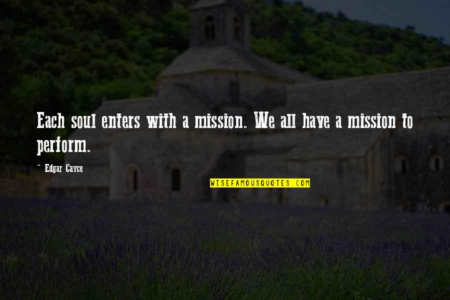 Jackie Chan Money Quotes By Edgar Cayce: Each soul enters with a mission. We all