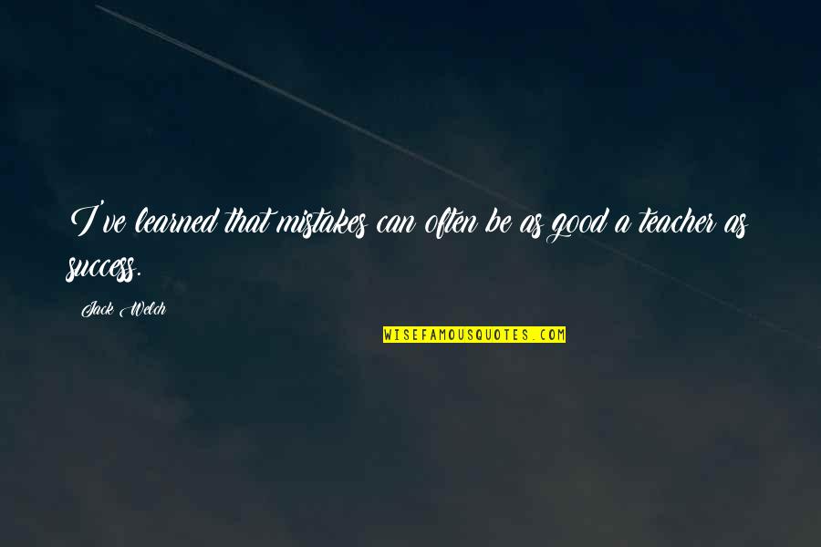 Jackie Chan Money Quotes By Jack Welch: I've learned that mistakes can often be as