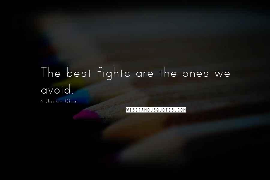 Jackie Chan quotes: The best fights are the ones we avoid.