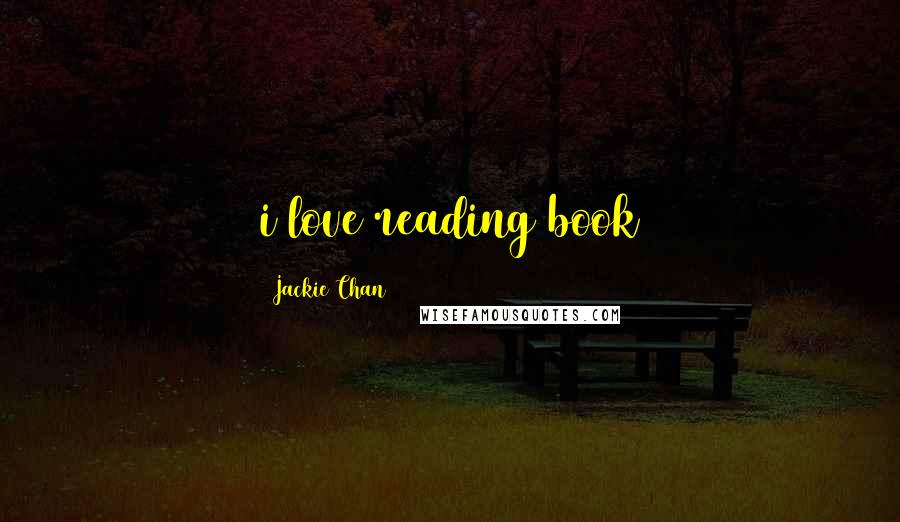 Jackie Chan quotes: i love reading book