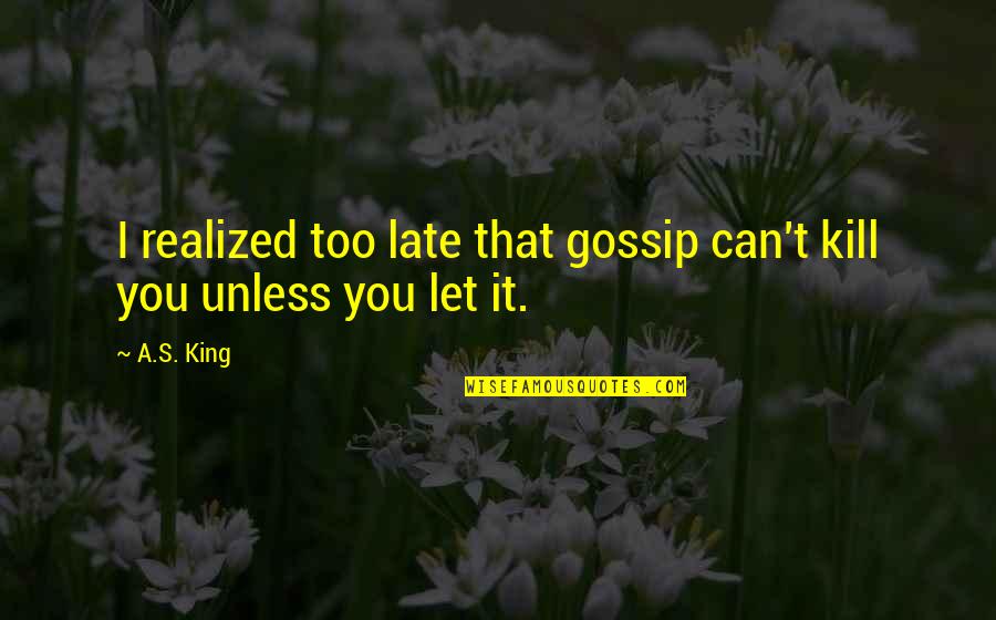 Jackie Cogan Killing Them Softly Quotes By A.S. King: I realized too late that gossip can't kill