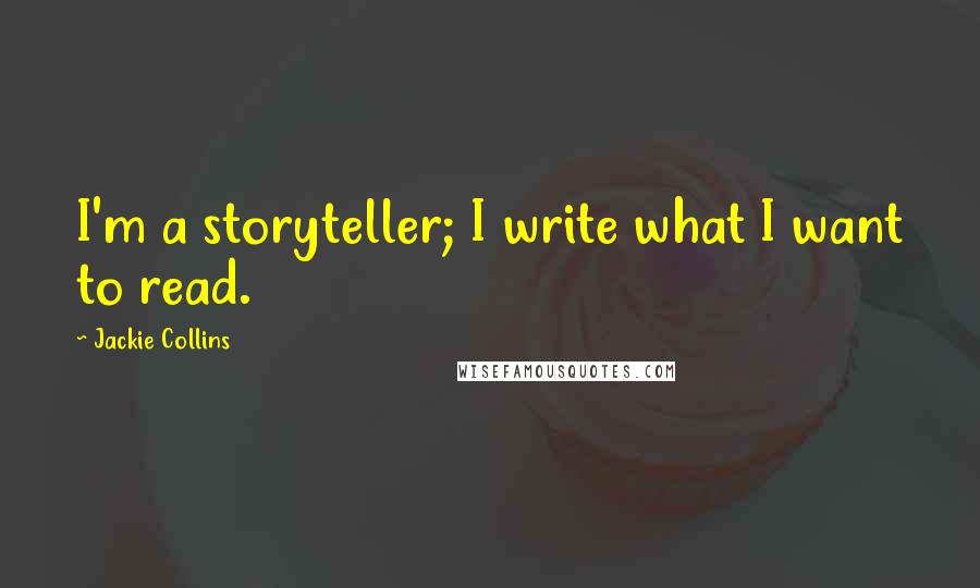 Jackie Collins quotes: I'm a storyteller; I write what I want to read.