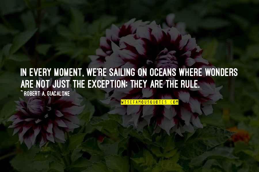 Jackie Elliot Quotes By Robert A. Giacalone: In every moment, we're sailing on oceans where Jackie Elliot Quotes By Robert A. Giacalone: In every moment, we're sailing on oceans where