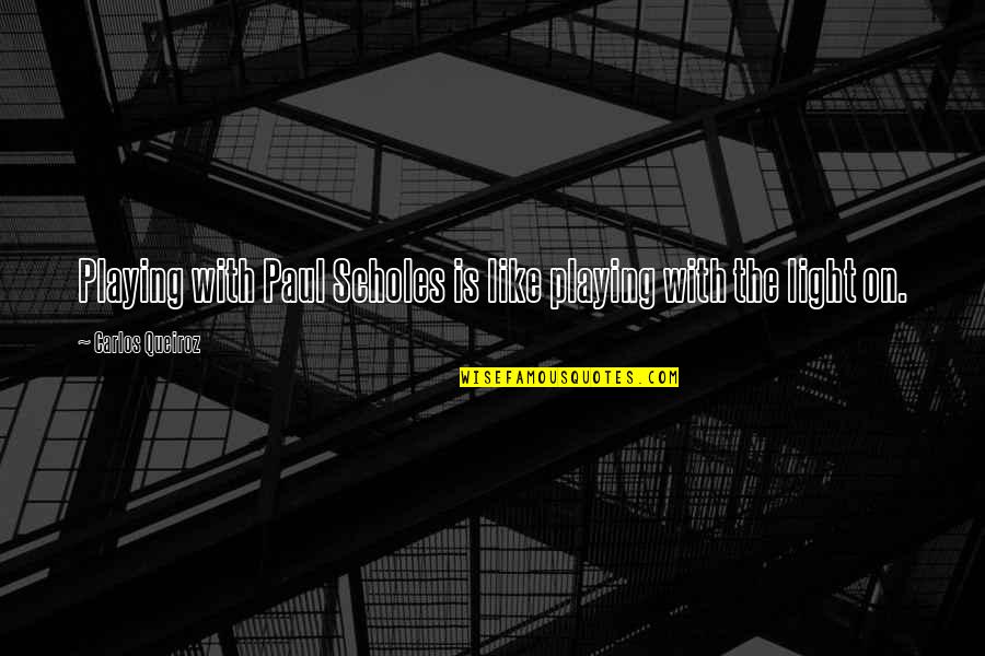 Jackie Flannery Quotes By Carlos Queiroz: Playing with Paul Scholes is like playing with Jackie Flannery Quotes By Carlos Queiroz: Playing with Paul Scholes is like playing with
