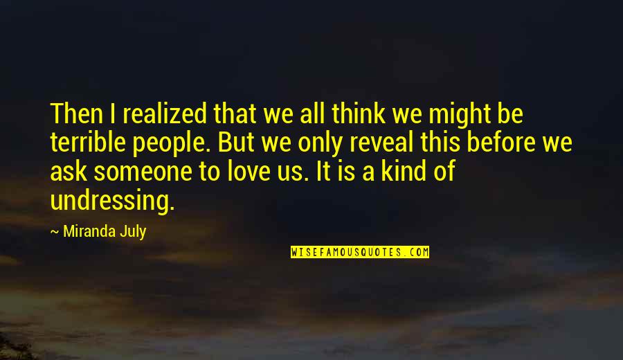 Jackie Flannery Quotes By Miranda July: Then I realized that we all think we Jackie Flannery Quotes By Miranda July: Then I realized that we all think we
