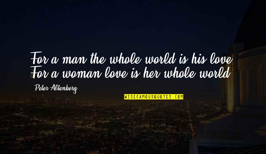 Jackie Flannery Quotes By Peter Altenberg: For a man the whole world is his