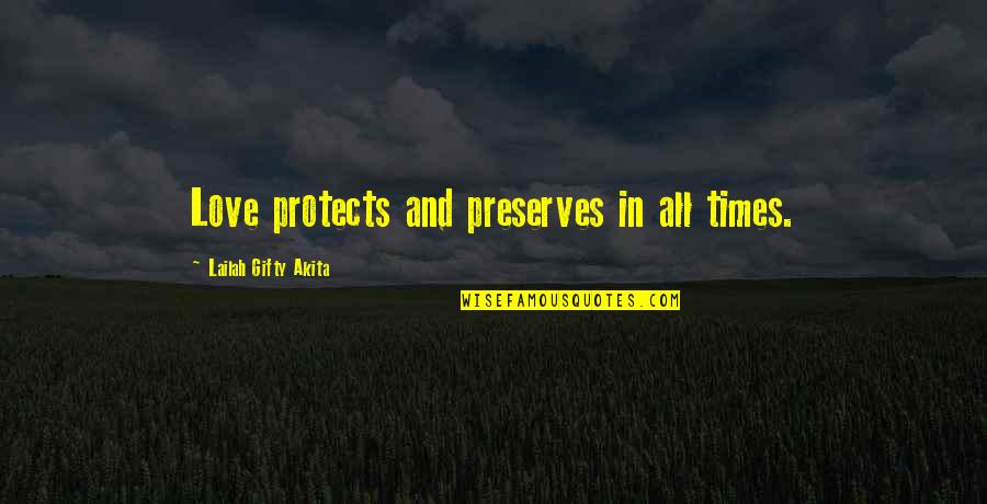 Jackie Fullerton Quotes By Lailah Gifty Akita: Love protects and preserves in all times.