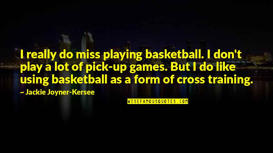 Jackie Joyner Quotes By Jackie Joyner-Kersee: I really do miss playing basketball. I don't