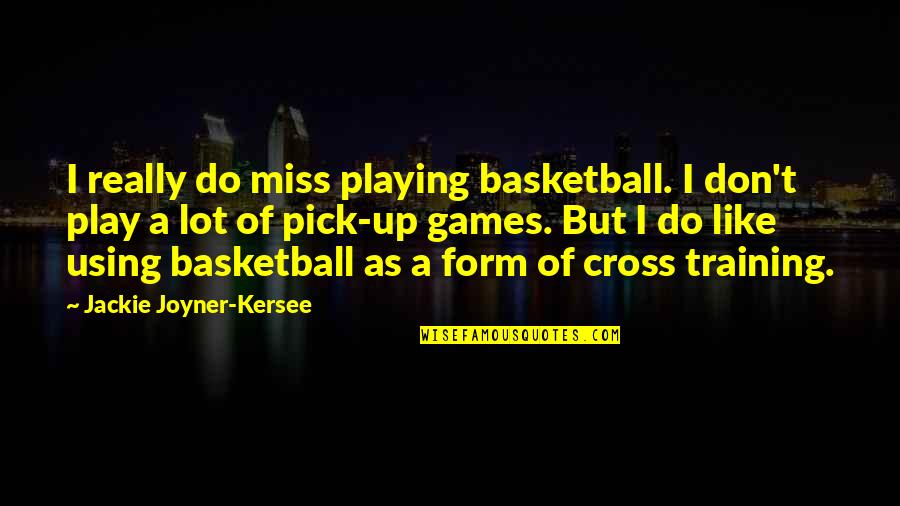 Jackie Joyner Quotes By Jackie Joyner-Kersee: I really do miss playing basketball. I don't Jackie Joyner Quotes By Jackie Joyner-Kersee: I really do miss playing basketball. I don't