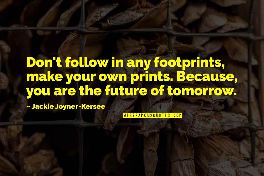Jackie Joyner Quotes By Jackie Joyner-Kersee: Don't follow in any footprints, make your own