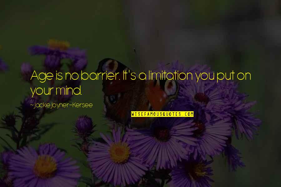 Jackie Joyner Quotes By Jackie Joyner-Kersee: Age is no barrier. It's a limitation you Jackie Joyner Quotes By Jackie Joyner-Kersee: Age is no barrier. It's a limitation you