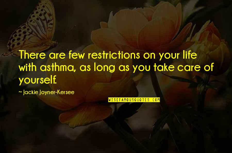Jackie Joyner Quotes By Jackie Joyner-Kersee: There are few restrictions on your life with Jackie Joyner Quotes By Jackie Joyner-Kersee: There are few restrictions on your life with