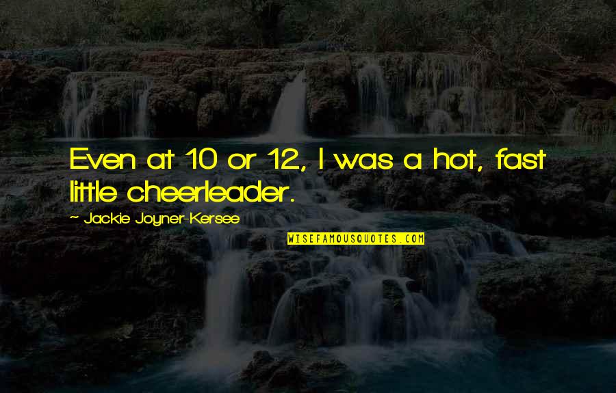 Jackie Joyner Quotes By Jackie Joyner-Kersee: Even at 10 or 12, I was a Jackie Joyner Quotes By Jackie Joyner-Kersee: Even at 10 or 12, I was a