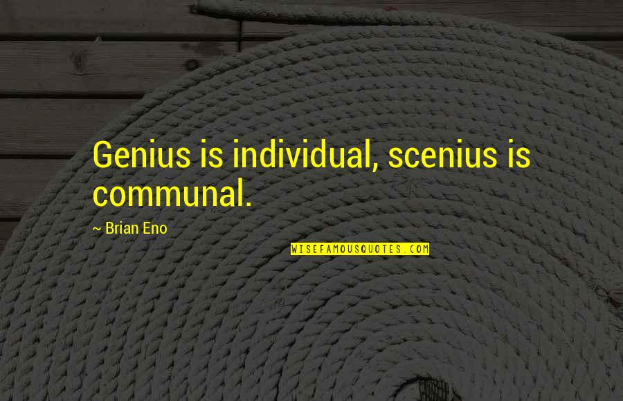 Jackie Jr Quotes By Brian Eno: Genius is individual, scenius is communal.