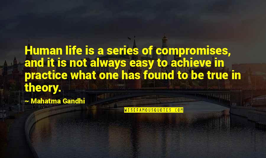 Jackie Jr Quotes By Mahatma Gandhi: Human life is a series of compromises, and