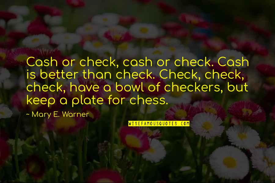 Jackie Kallen Quotes By Mary E. Warner: Cash or check, cash or check. Cash is Jackie Kallen Quotes By Mary E. Warner: Cash or check, cash or check. Cash is