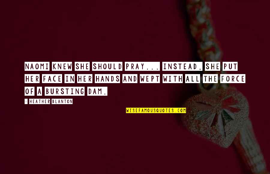 Jackie Kennedy Onassis Quotes By Heather Blanton: Naomi knew she should pray... Instead, she put
