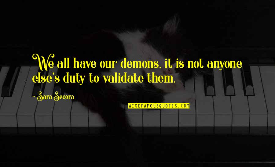 Jackie Mabley Quotes By Sara Secora: We all have our demons, it is not
