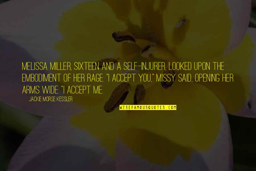Jackie Morse Kessler Quotes By Jackie Morse Kessler: Melissa Miller, sixteen and a self-injurer, looked upon Jackie Morse Kessler Quotes By Jackie Morse Kessler: Melissa Miller, sixteen and a self-injurer, looked upon