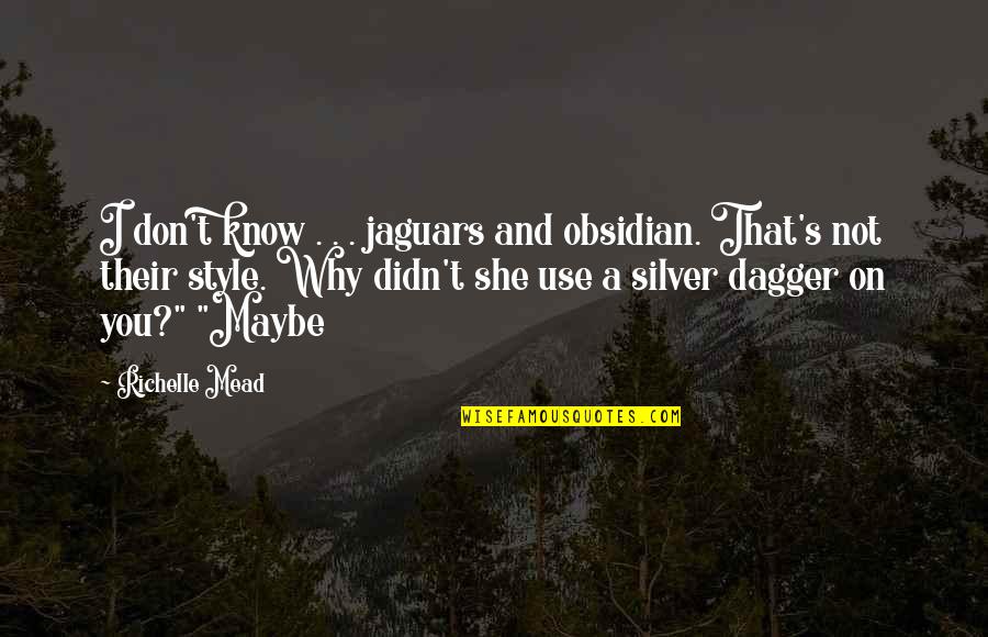 Jackie O Fashion Quotes By Richelle Mead: I don't know . . . jaguars and