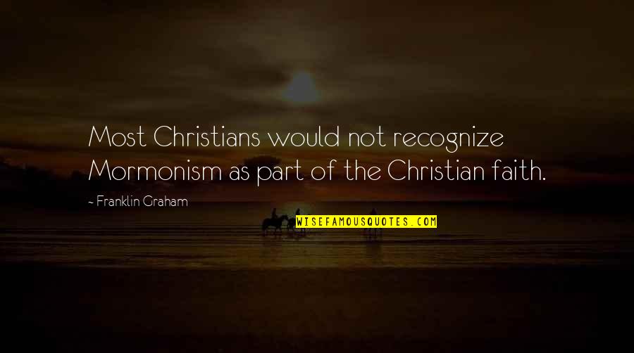 Jackie Onassis Quotes By Franklin Graham: Most Christians would not recognize Mormonism as part
