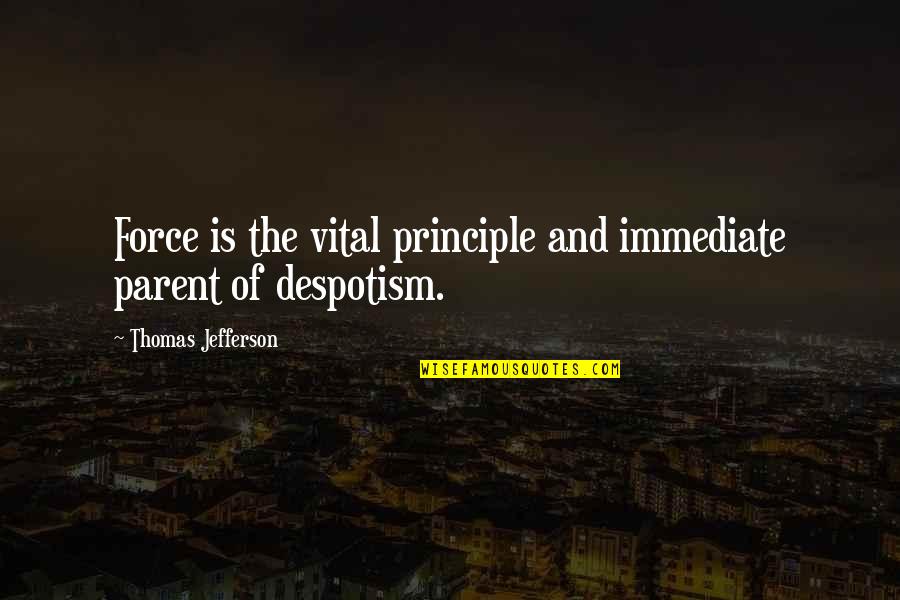 Jackie Onassis Quotes By Thomas Jefferson: Force is the vital principle and immediate parent