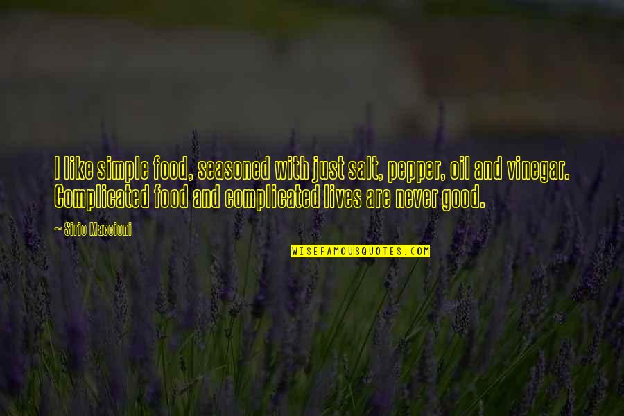 Jackie Peyton Quotes By Sirio Maccioni: I like simple food, seasoned with just salt, Jackie Peyton Quotes By Sirio Maccioni: I like simple food, seasoned with just salt,