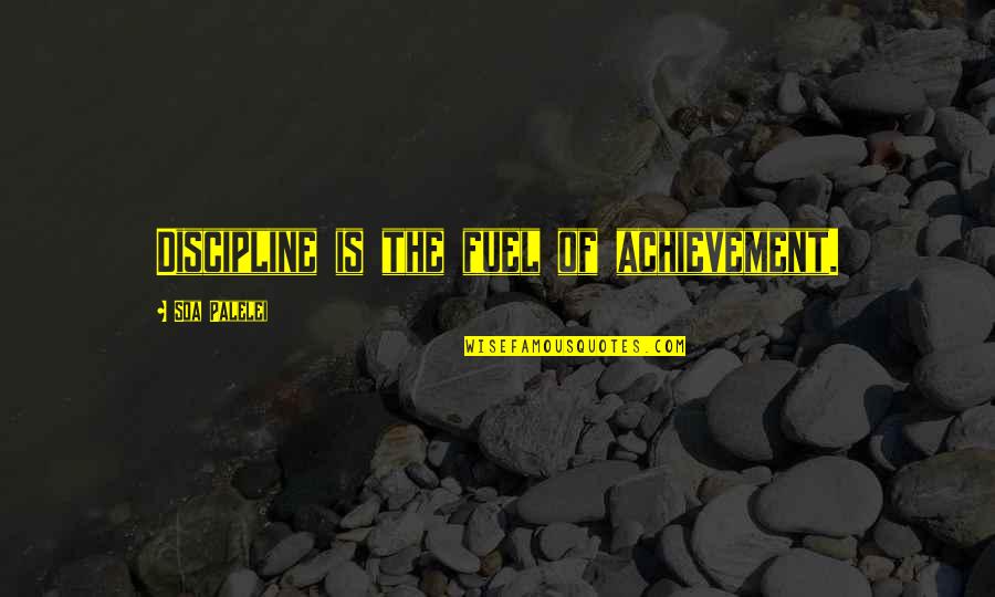 Jackie Peyton Quotes By Soa Palelei: Discipline is the fuel of achievement. Jackie Peyton Quotes By Soa Palelei: Discipline is the fuel of achievement.