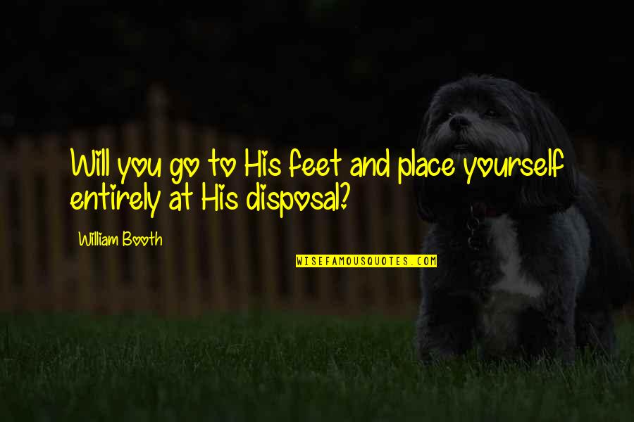 Jackie Peyton Quotes By William Booth: Will you go to His feet and place