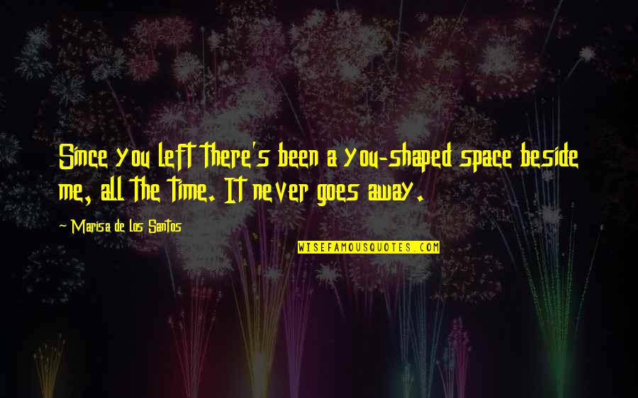Jackie Priest Quotes By Marisa De Los Santos: Since you left there's been a you-shaped space Jackie Priest Quotes By Marisa De Los Santos: Since you left there's been a you-shaped space