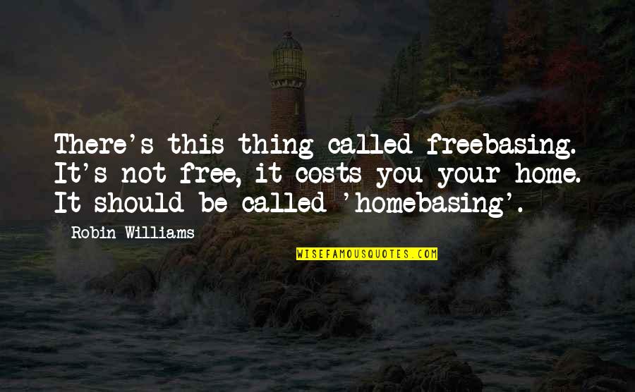 Jackie Robinson Breaking The Color Barrier Quotes By Robin Williams: There's this thing called freebasing. It's not free,