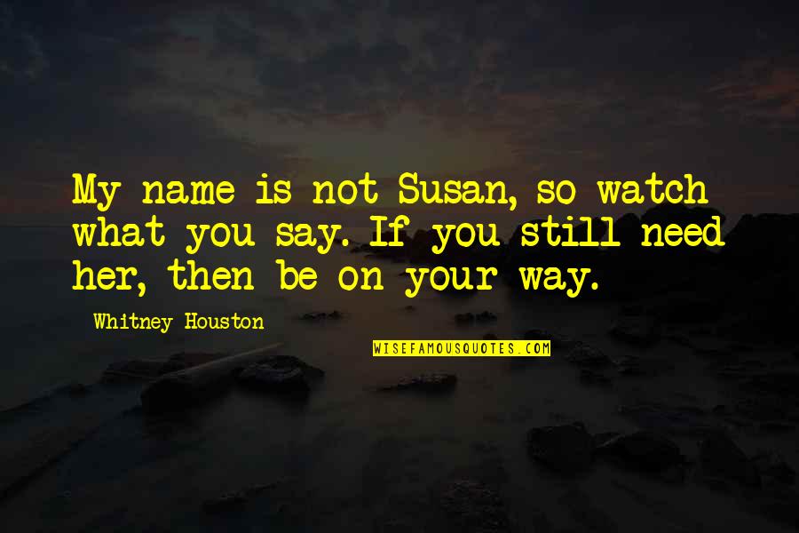 Jackie Robinson Breaking The Color Barrier Quotes By Whitney Houston: My name is not Susan, so watch what