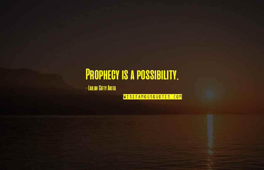 Jackie Traina Quotes By Lailah Gifty Akita: Prophecy is a possibility.
