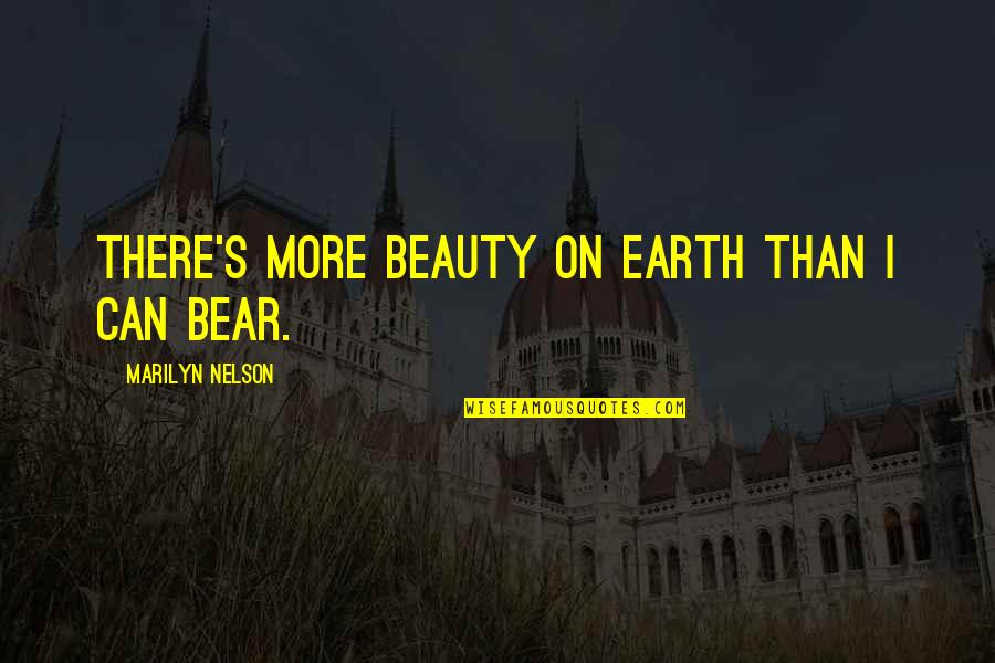 Jackie Treehorn Quotes By Marilyn Nelson: There's more beauty on Earth than I can Jackie Treehorn Quotes By Marilyn Nelson: There's more beauty on Earth than I can